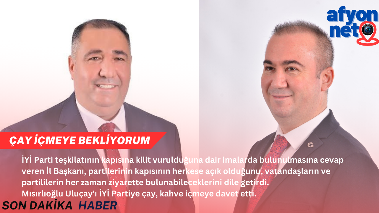 İyi Partili Mısırlıoğlu Ak Partili Uluçay'ı Çay İçmeye Davet Etti